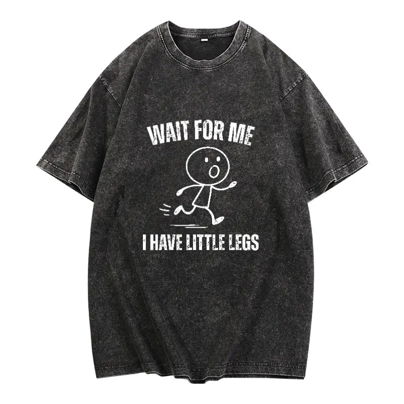 Funny Wait For Me Little Legs Graphic Tee Casual Walking Humor Shirt