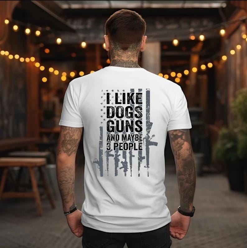Funny Gun ON BACK T-Shirt - I Like Dogs Guns And Maybe 3 People