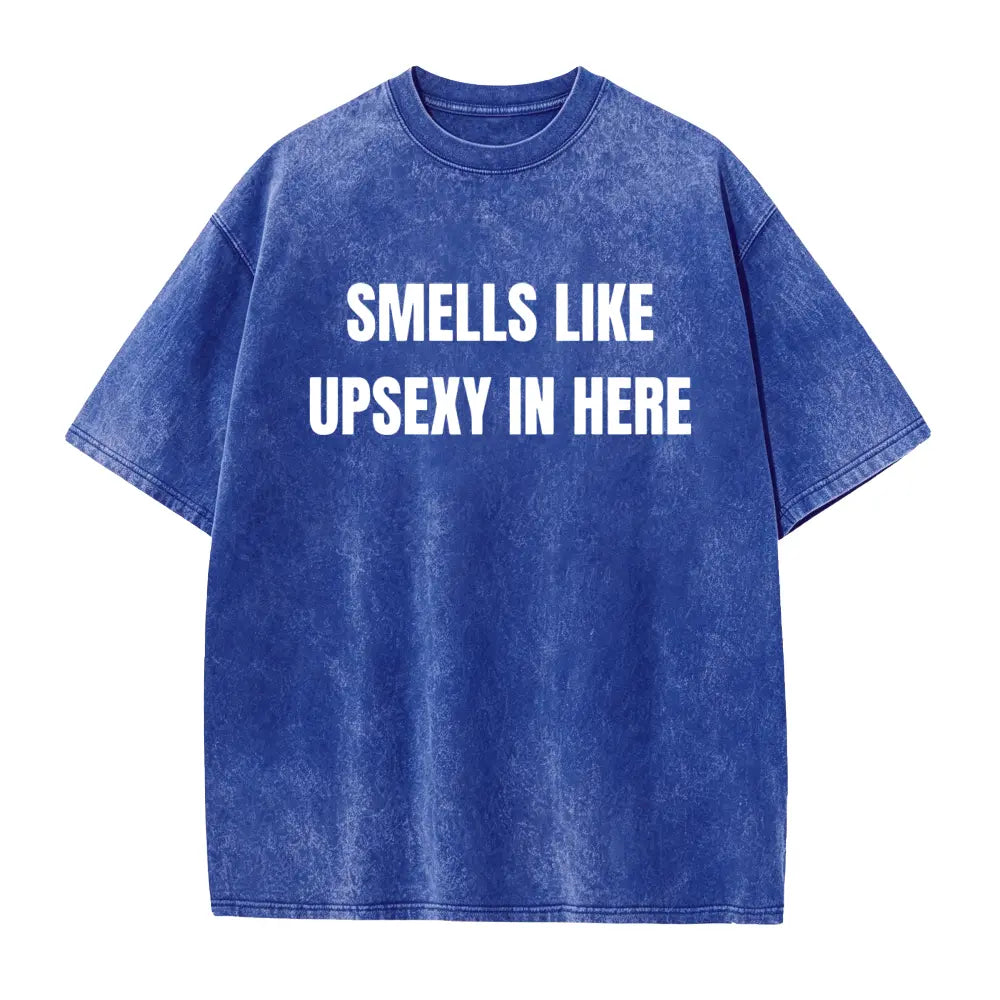 Smells Like Up Sexy In Here Funny Conversation Starter T-Shirt