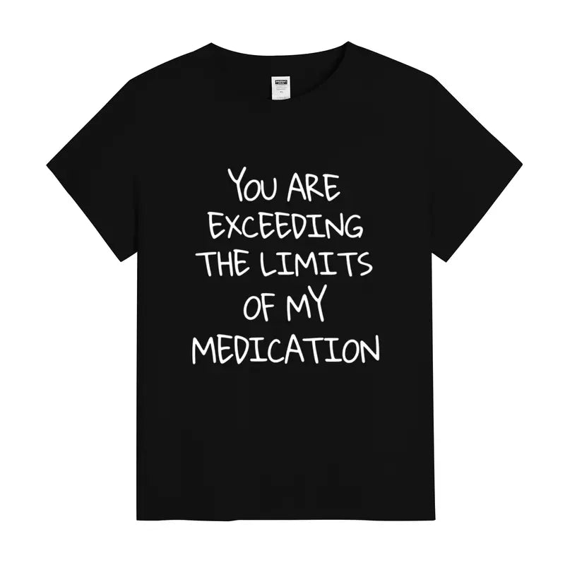 You Are Exceeding My Medication Limits Funny Sarcastic Graphic T-Shirt