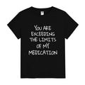 You Are Exceeding My Medication Limits Funny Sarcastic Graphic T-Shirt