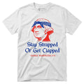 Stay Strapped Or Get Clapped Funny Patriotic George Washington Graphic T-Shirt