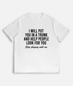 "I Will Put You In A Trunk" Dark Humor Graphic Tee - Savage Sarcastic Streetwear Statement Shirt