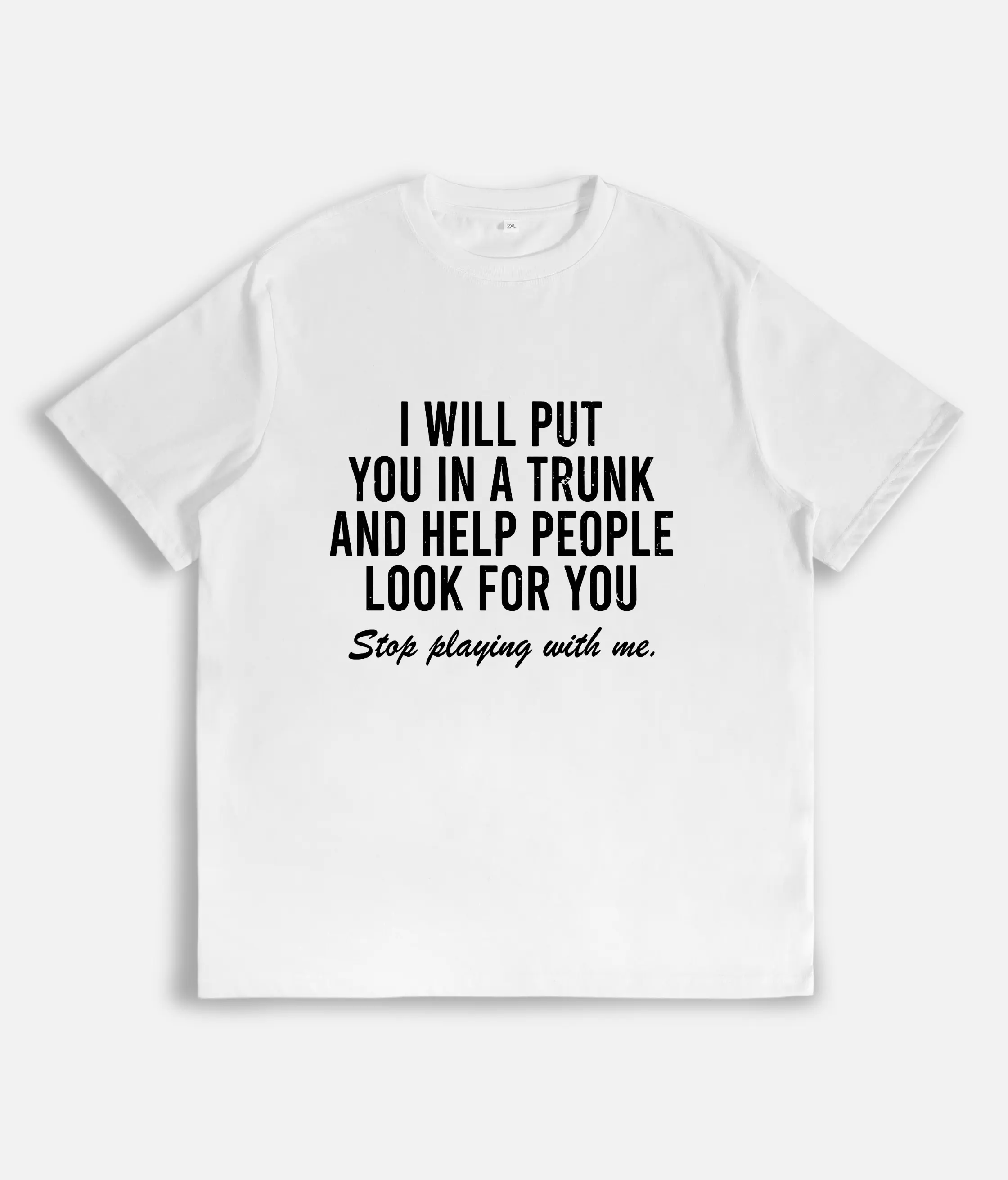 "I Will Put You In A Trunk" Dark Humor Graphic Tee - Savage Sarcastic Streetwear Statement Shirt