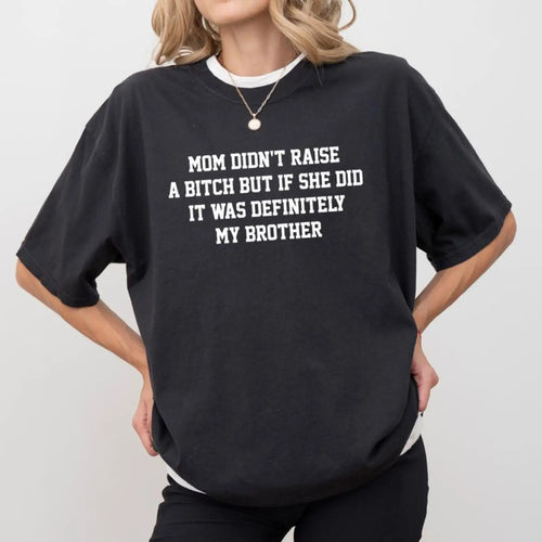 MadFits Black Mom Didn't Raise A B*tch Funny Sibling Tee Lifestyle Front View