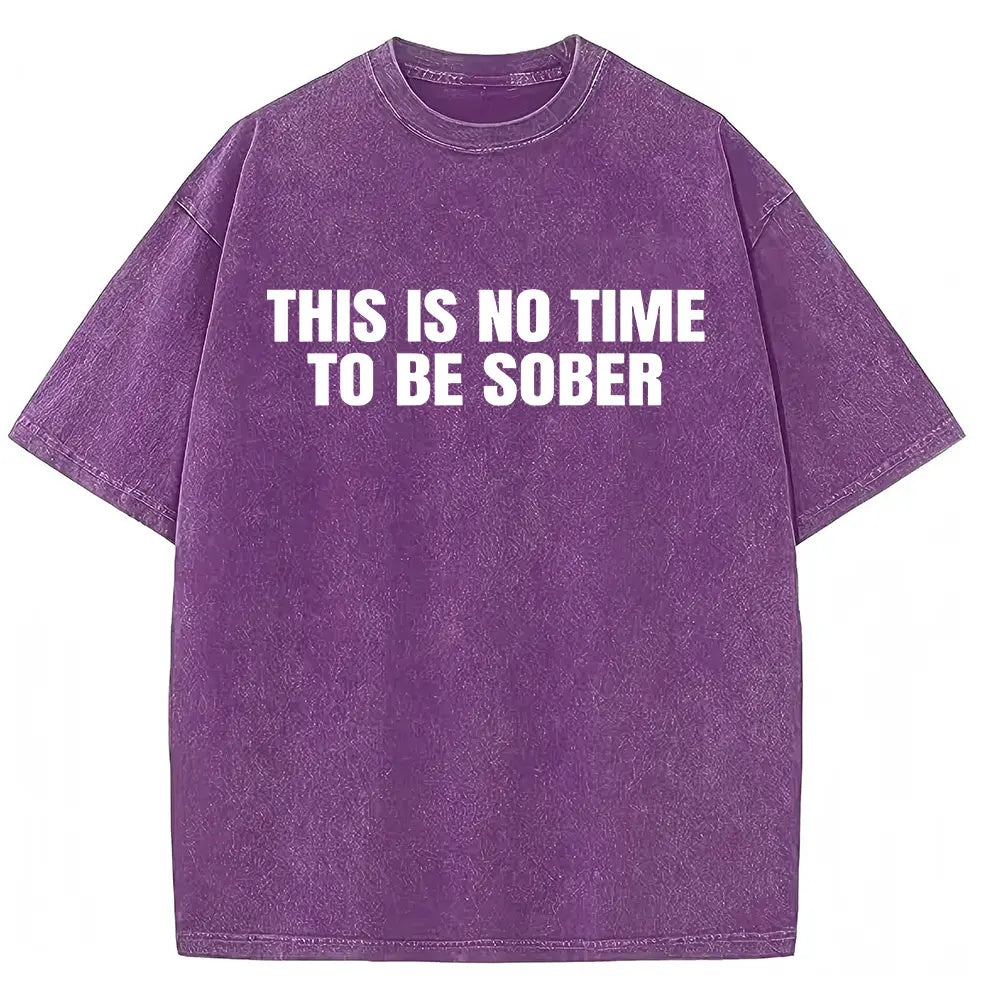 "This Is No Time To Be Sober" Sarcastic Party Vibe Graphic Tee