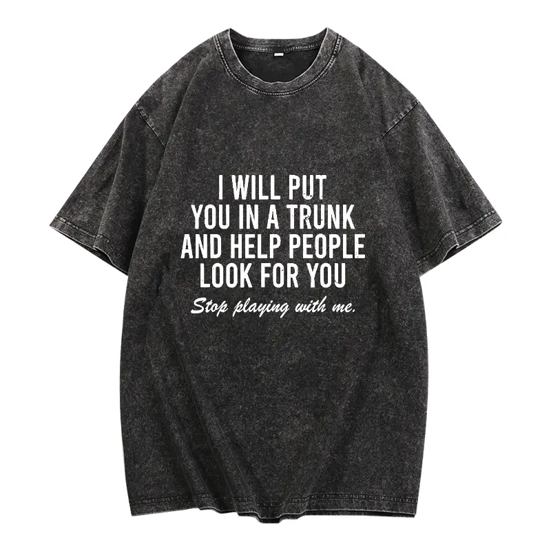 "I Will Put You In A Trunk" Dark Humor Graphic Tee - Savage Sarcastic Streetwear Statement Shirt