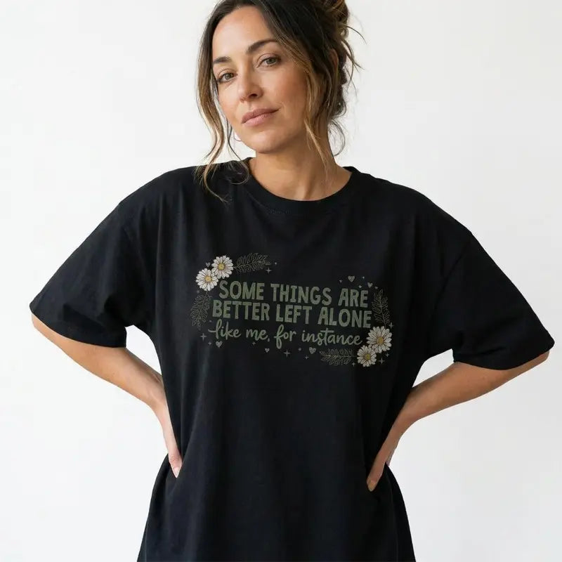 Some Things Are Better Left Alone Funny Floral Graphic T-Shirt