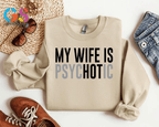 "My Wife Is Psychotic" Funny Husband Sweatshirt | Valentine’s Gift for Him