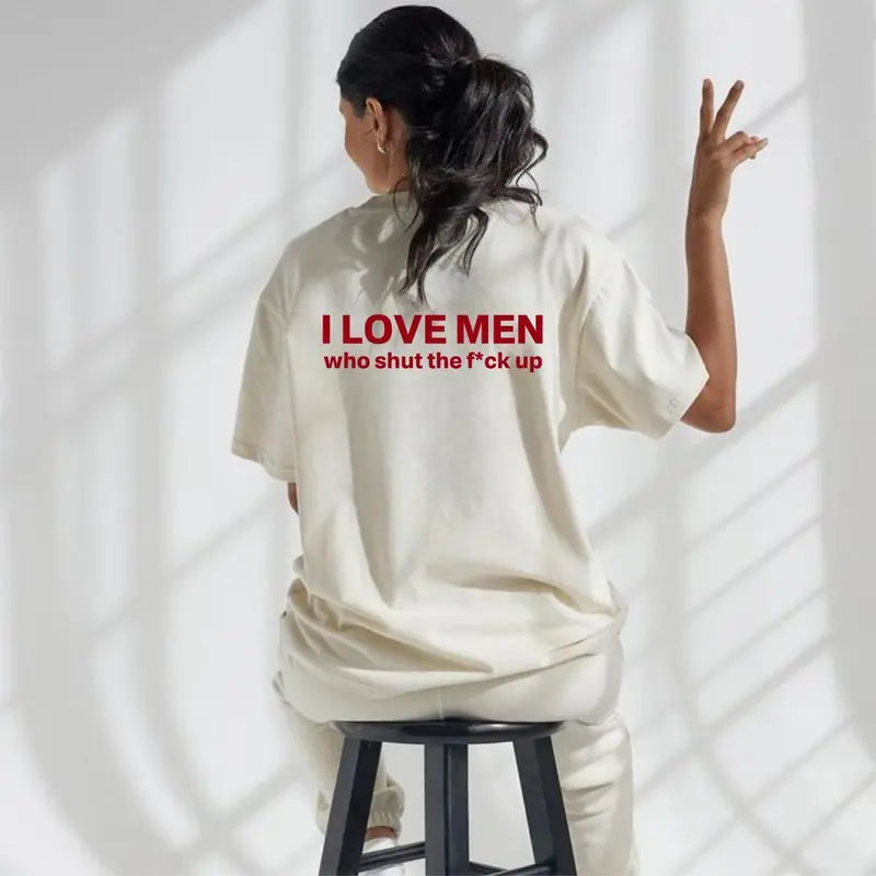Silence is Golden: "I Love Men Who Shut The F*ck Up" Bold Statement Tee