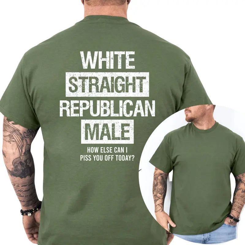 The Ultimate Trigger: "White Straight Republican Male" Sarcastic Statement T-Shirt