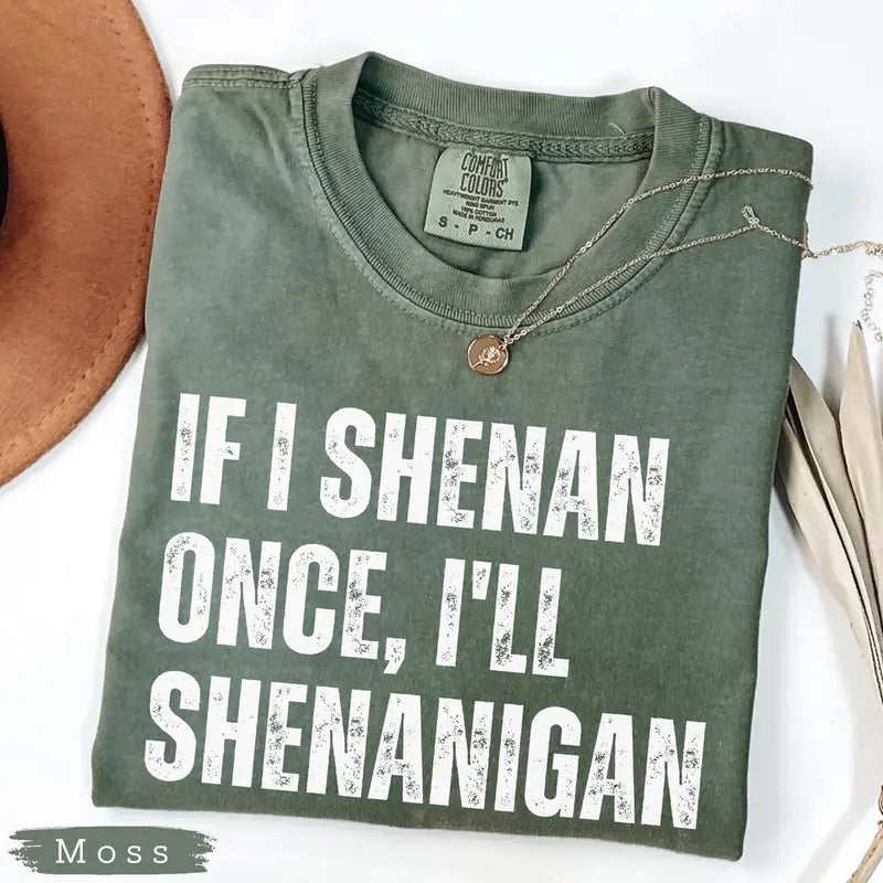 "If I Shenan Once, I'll Shenanigan" Funny St. Patrick's Day Tee - Retro Sarcastic Irish Humor Shirt
