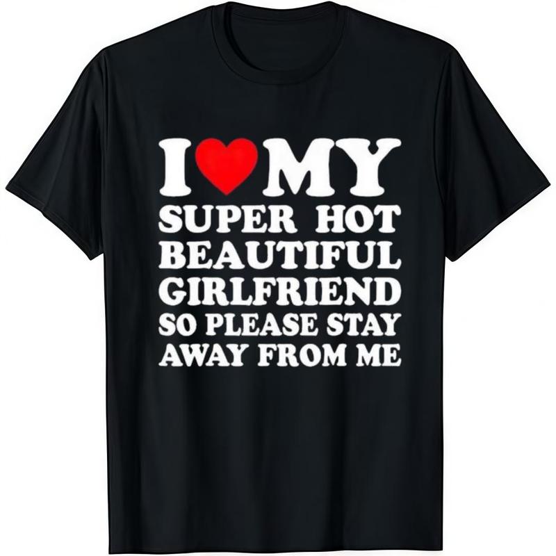 I Love My Sexy And Beautiful Girlfriend t-shirt, a classic casual short-sleeved crew neck t-shirt
