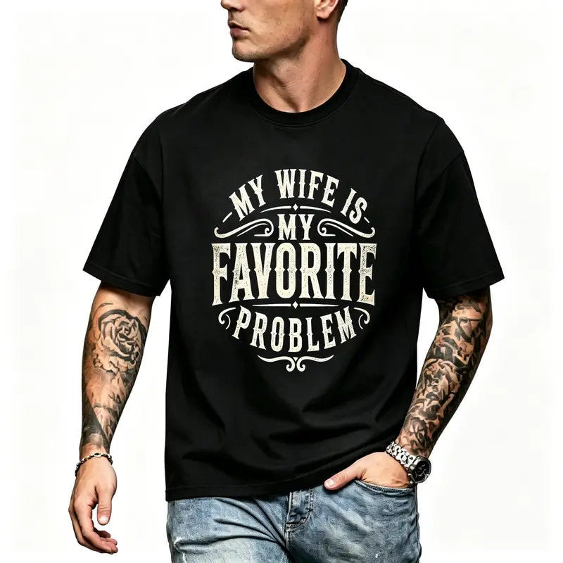 Funny My Wife Is My Favorite Problem Graphic Tee for Husbands