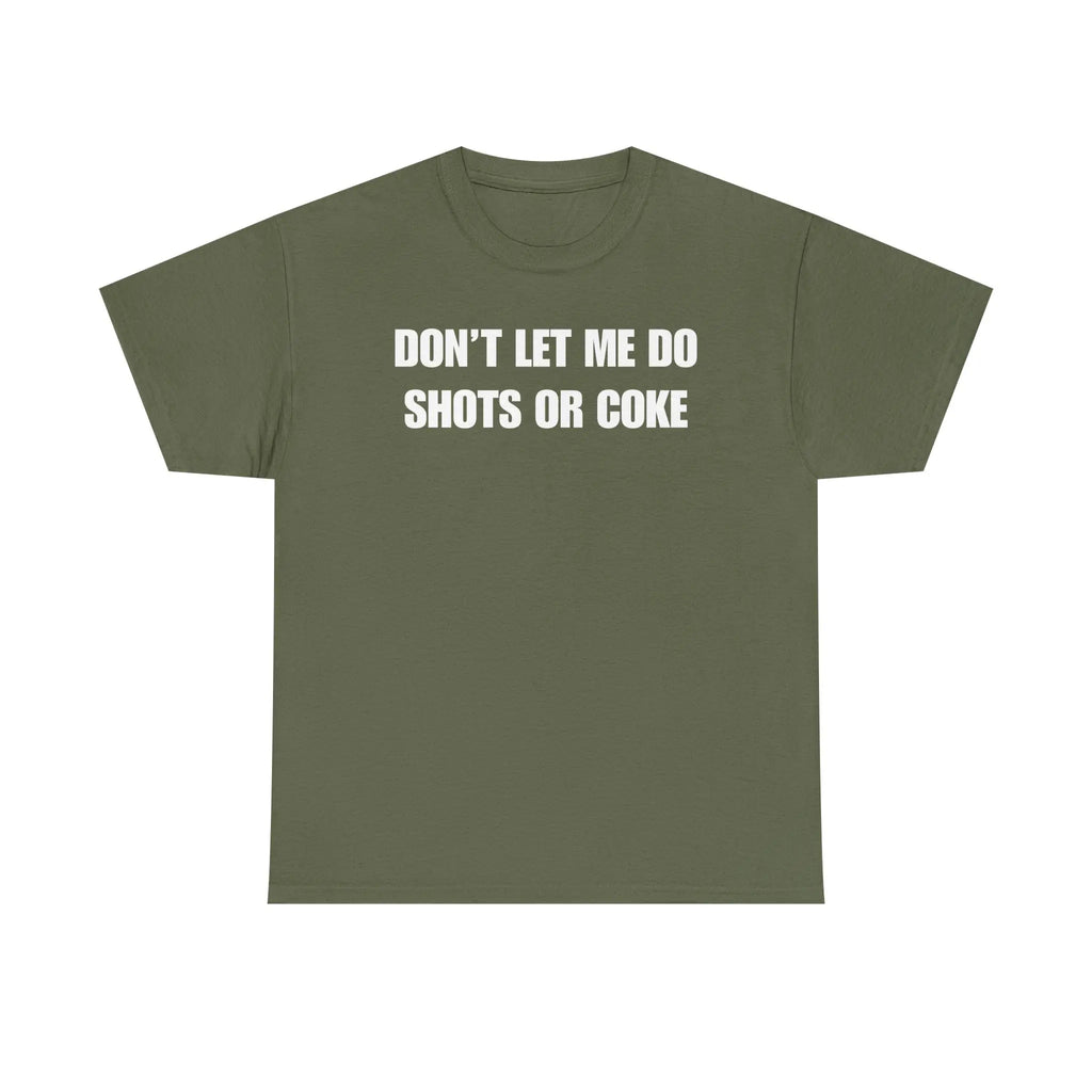 The Ultimate Warning Label: "Don't Let Me Do Shots Or Coke" Funny Party Tee