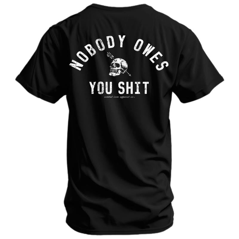 Nobody Owes You Shit Skull Tee - Tactical Gym & Motivation Shirt