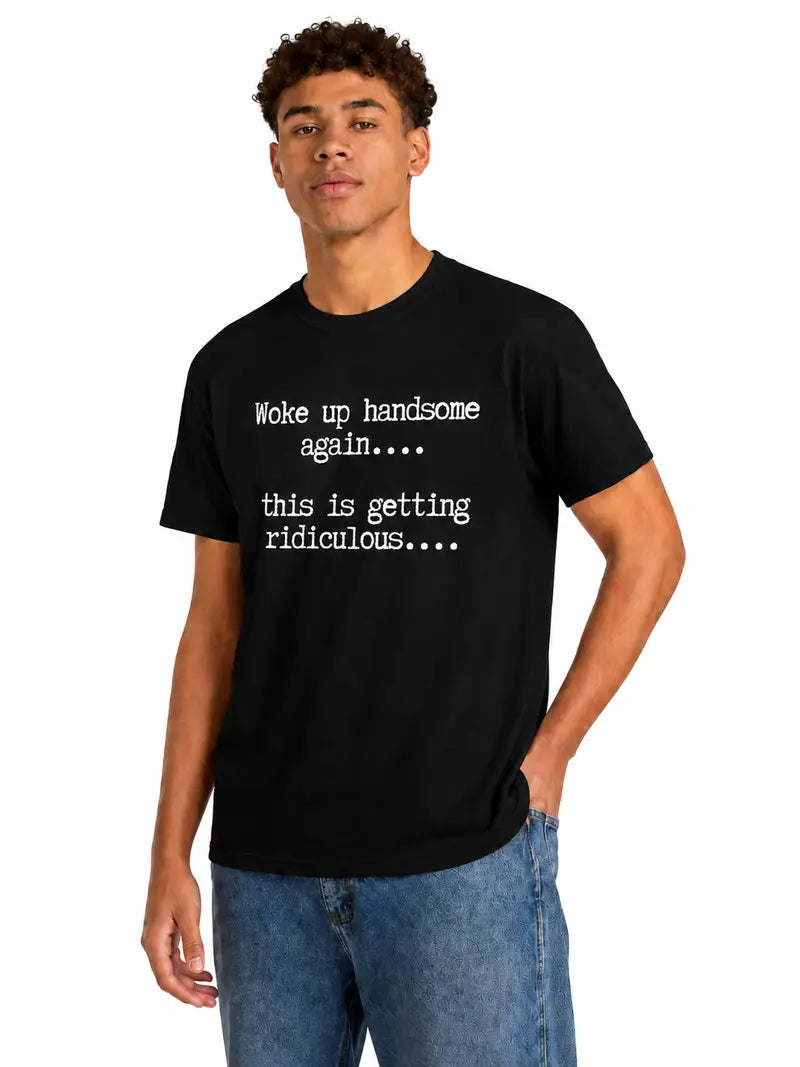 Funny Woke Up Handsome Quote T-Shirt for Confident Casual Everyday Style