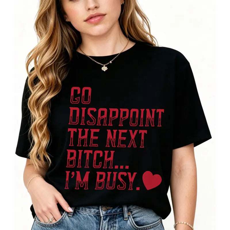 Go Disappoint Someone Else Funny Sarcastic Graphic T-Shirt