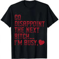 Go Disappoint Someone Else Funny Sarcastic Graphic T-Shirt