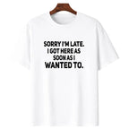 The Main Character Energy: Sarcastic "Sorry I'm Late" Bold Statement Tee