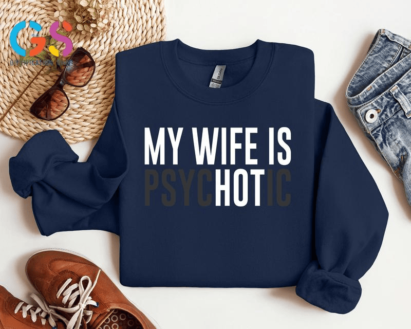 "My Wife Is Psychotic" Funny Husband Sweatshirt | Valentine’s Gift for Him