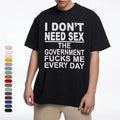 Political Satire: The "Government F*cks Me Every Day" Sarcastic Graphic Tee