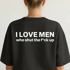 Silence is Golden: "I Love Men Who Shut The F*ck Up" Bold Statement Tee