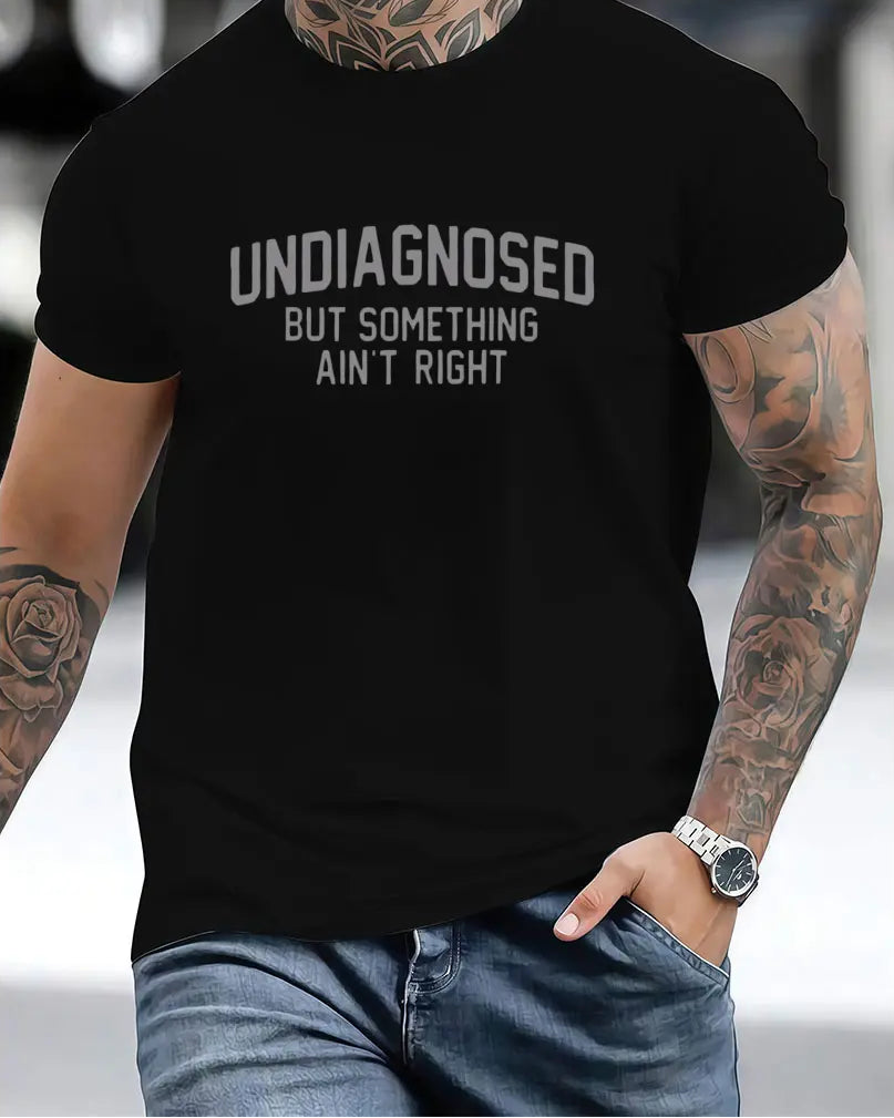 Self-Deprecating Wit: "Undiagnosed But Something Ain't Right" Humor Graphic Tee