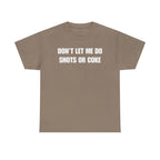 The Ultimate Warning Label: "Don't Let Me Do Shots Or Coke" Funny Party Tee