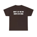 The Ultimate Warning Label: "Don't Let Me Do Shots Or Coke" Funny Party Tee