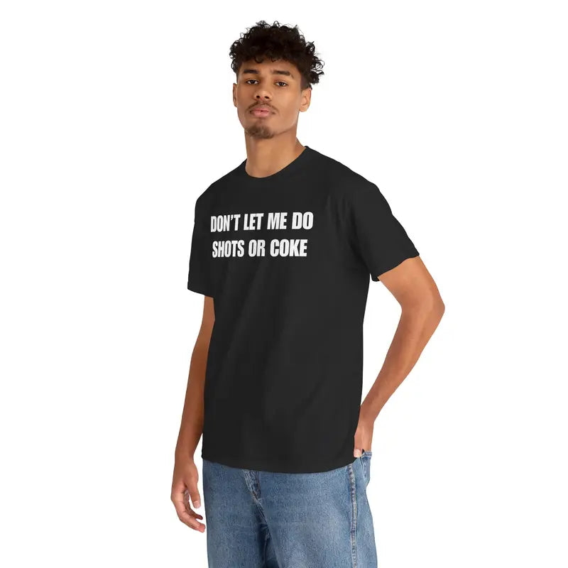 The Ultimate Warning Label: "Don't Let Me Do Shots Or Coke" Funny Party Tee