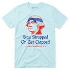 Stay Strapped Or Get Clapped Funny Patriotic George Washington Graphic T-Shirt