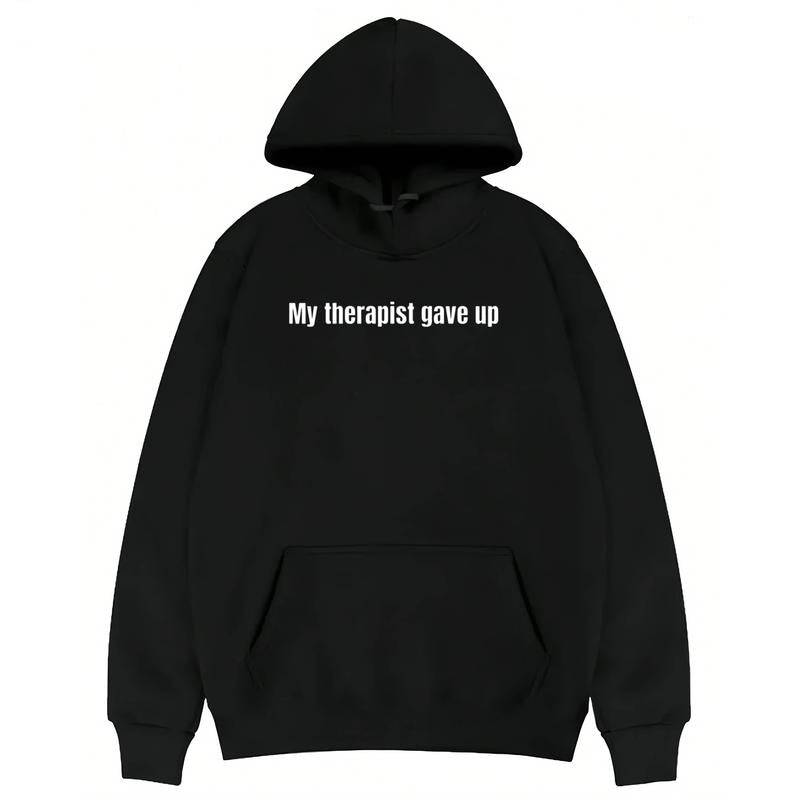 Funny Relatable Hoodie - "My Therapist Gave Up" Sarcastic Pullover