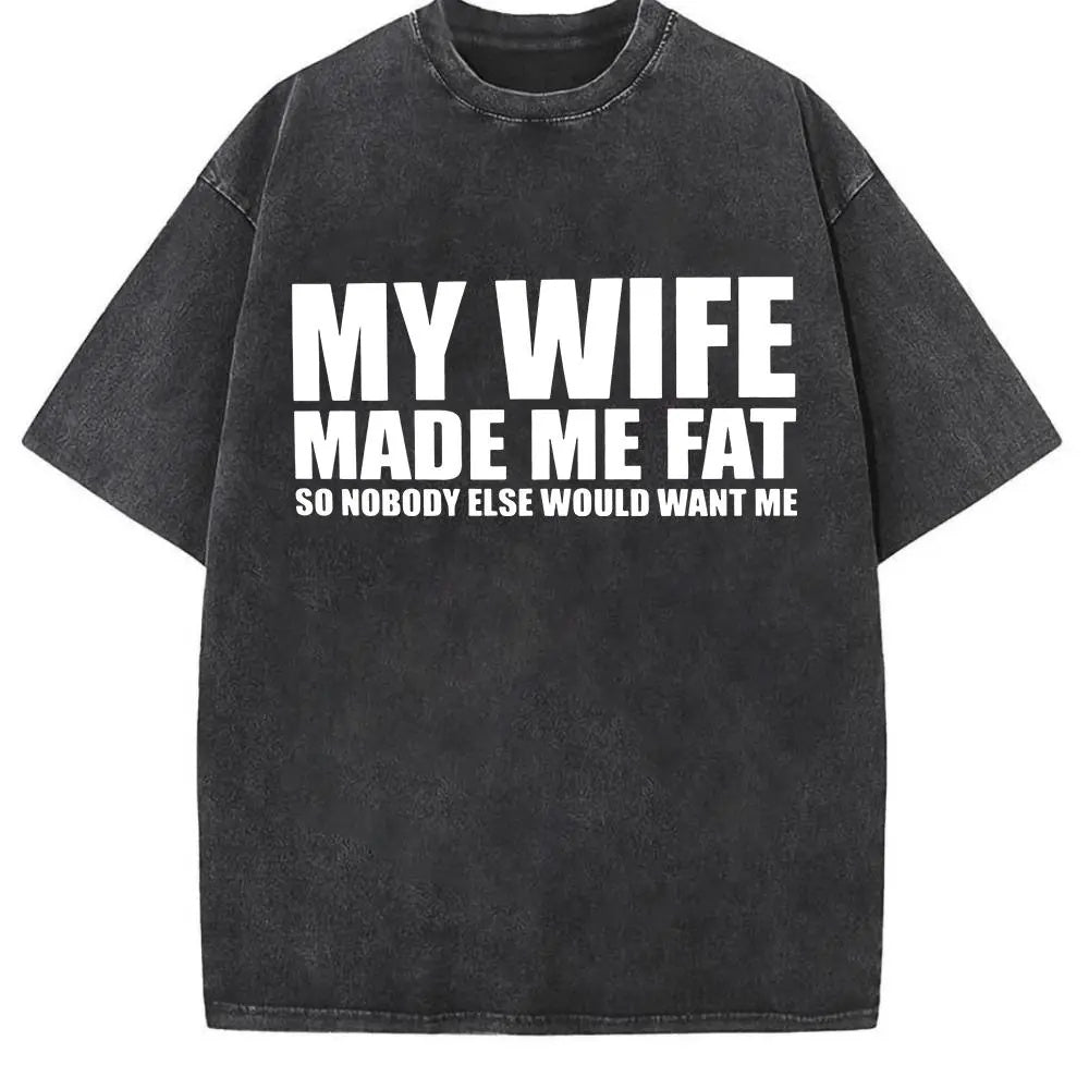 "My Wife Made Me Fat" Sarcastic Graphic Tee - Hilarious Marriage Humor & Relationship Statement Shirt