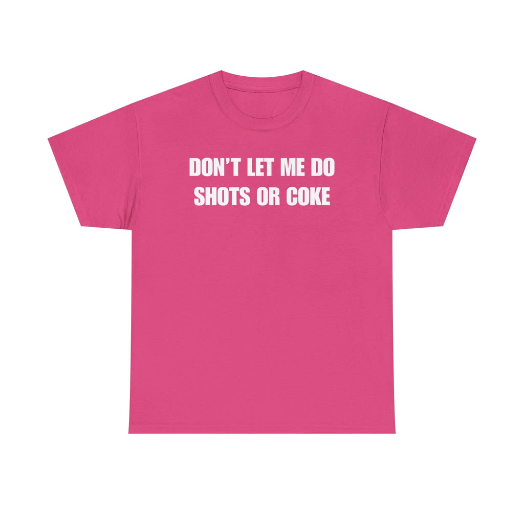 The Ultimate Warning Label: "Don't Let Me Do Shots Or Coke" Funny Party Tee