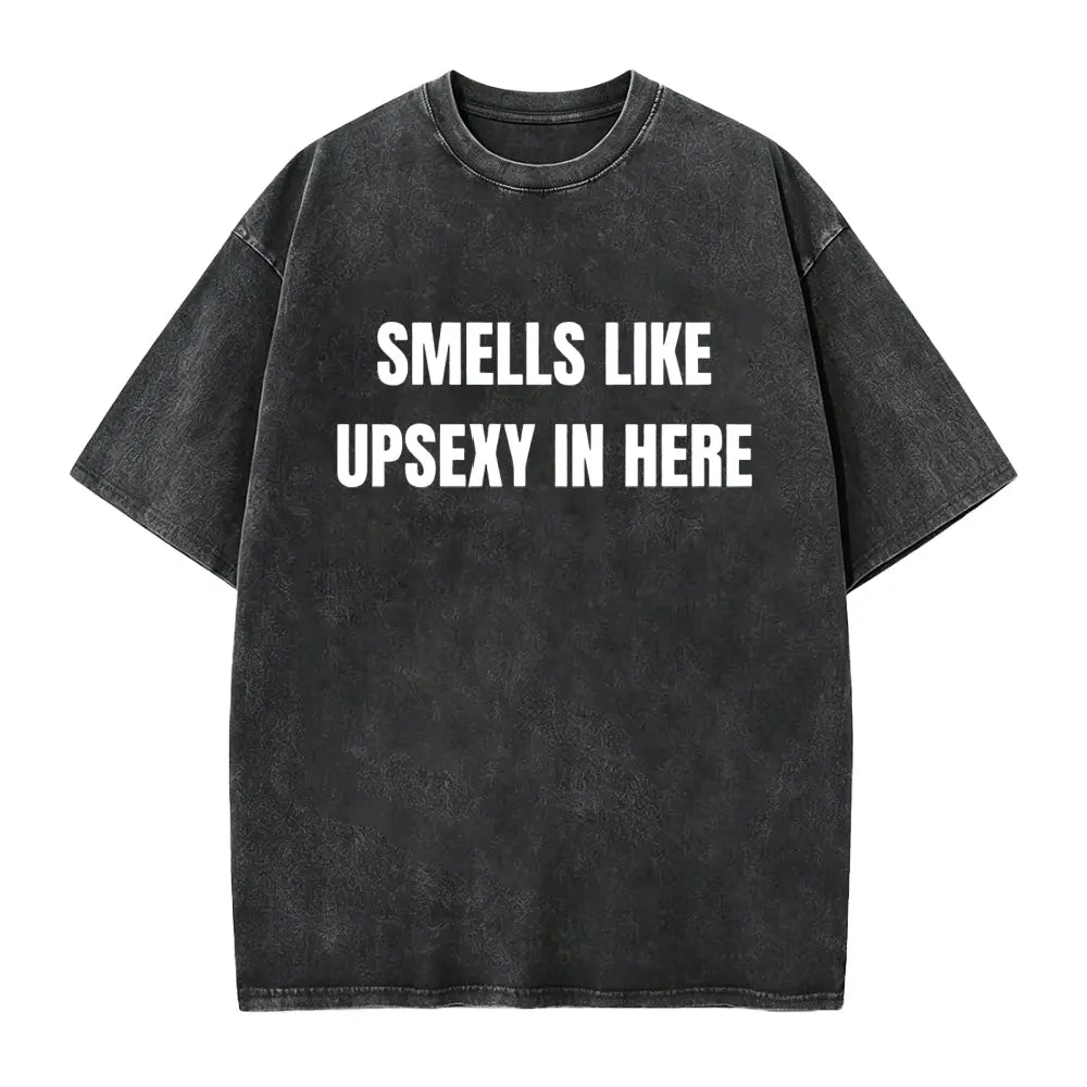 Smells Like Up Sexy In Here Funny Conversation Starter T-Shirt