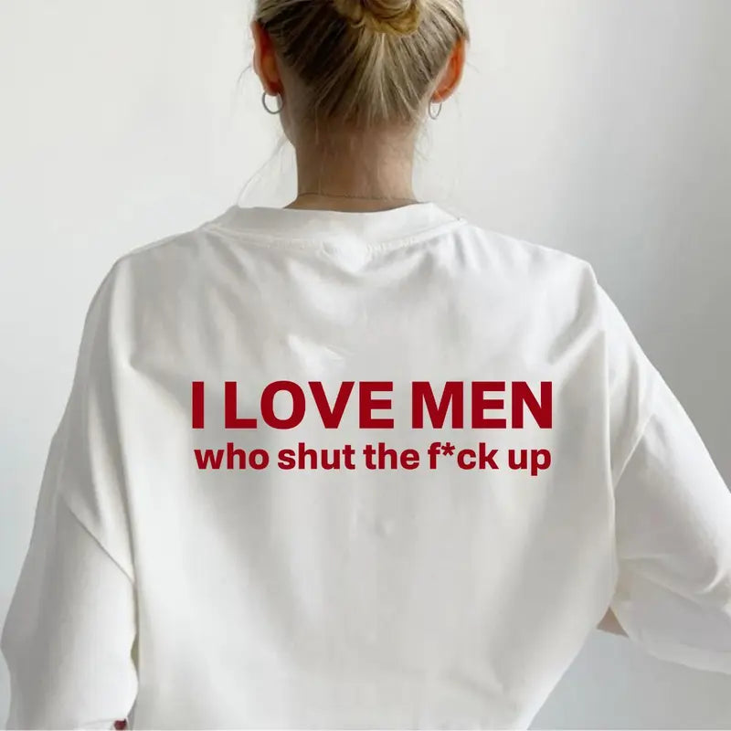 Silence is Golden: "I Love Men Who Shut The F*ck Up" Bold Statement Tee