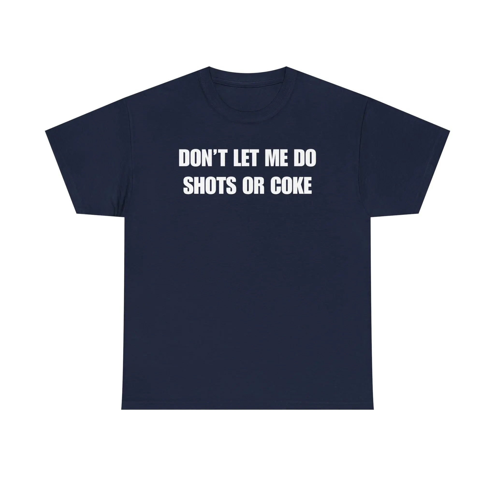 The Ultimate Warning Label: "Don't Let Me Do Shots Or Coke" Funny Party Tee