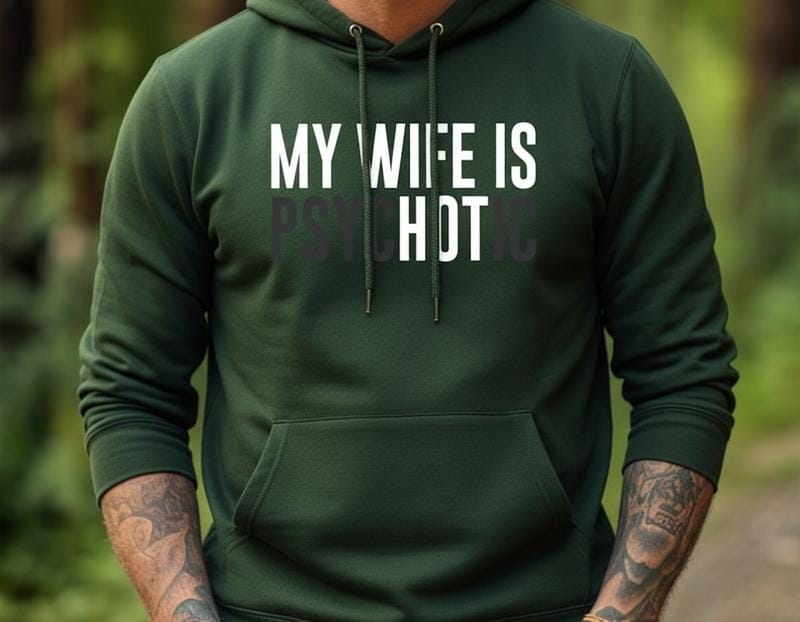 "My Wife Is Psychotic" Funny Husband Sweatshirt | Valentine’s Gift for Him