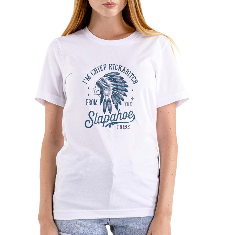 CHIEF KICKABITCH FROM THE SLAPAHOE TRIBE, Unisex Cotton Funny T Shirt men and women