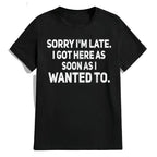 The Main Character Energy: Sarcastic "Sorry I'm Late" Bold Statement Tee