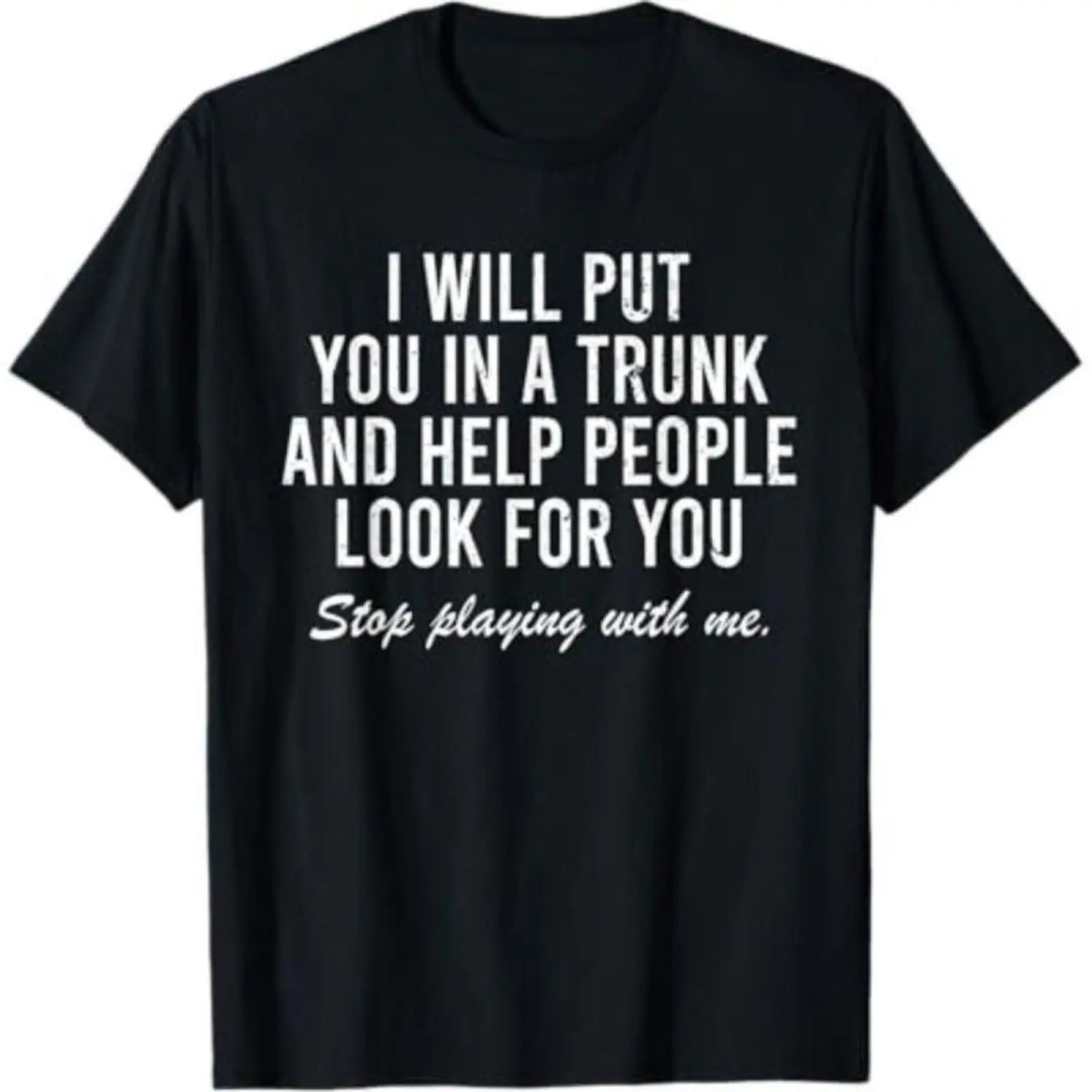 "I Will Put You In A Trunk" Dark Humor Graphic Tee - Savage Sarcastic Streetwear Statement Shirt