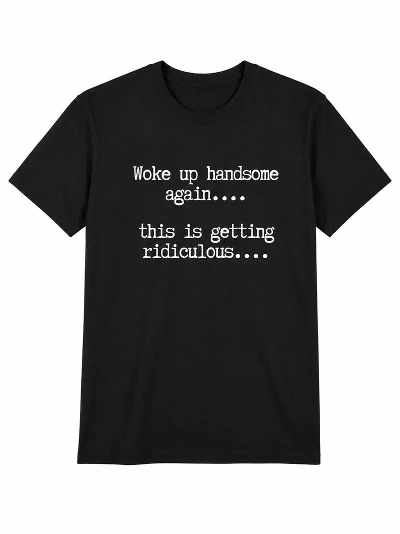 Funny Woke Up Handsome Quote T-Shirt for Confident Casual Everyday Style