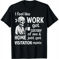 Work Got Custody Of Me Funny Skeleton Graphic T-Shirt