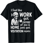 Work Got Custody Of Me Funny Skeleton Graphic T-Shirt