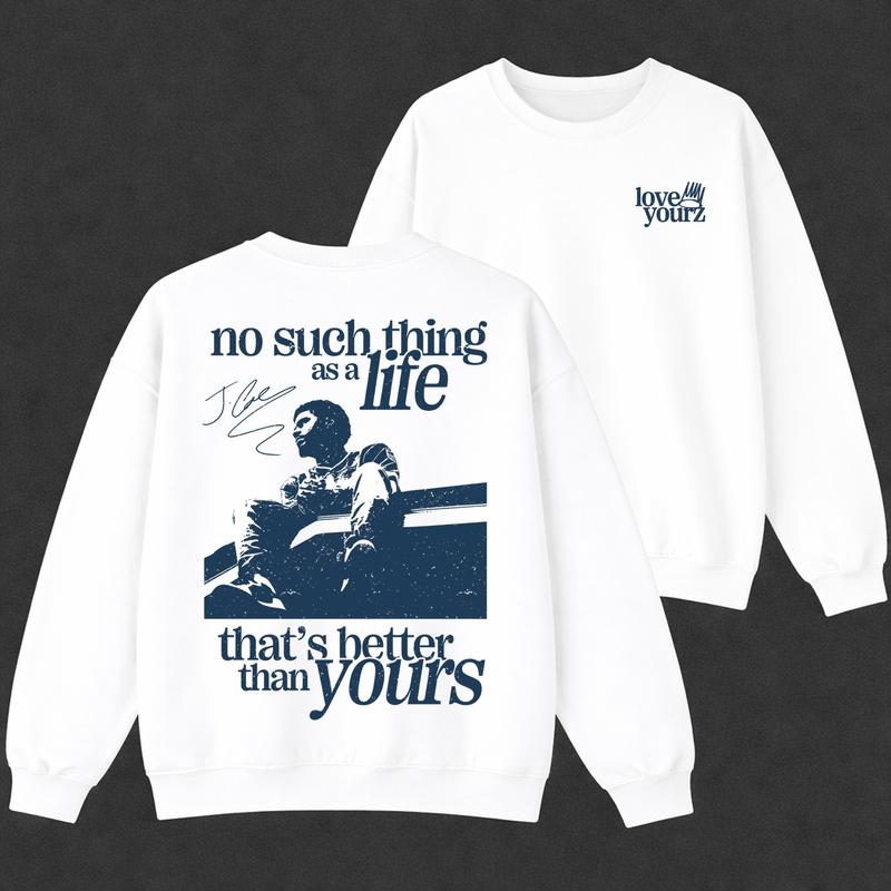 Love Yourz Tee Sweatshirt Hoodie, No Such Thing As A Life That's Better Than Yourz Shirt