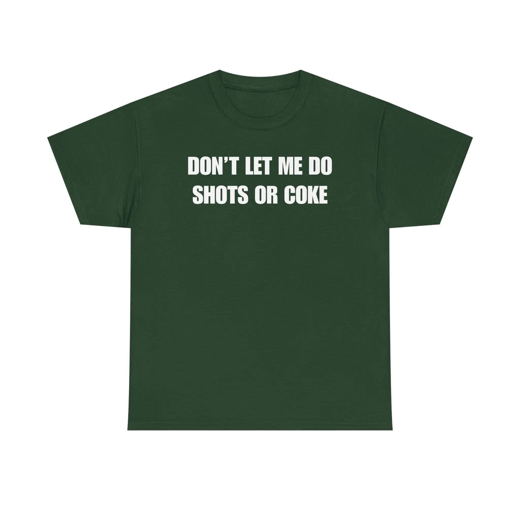 The Ultimate Warning Label: "Don't Let Me Do Shots Or Coke" Funny Party Tee