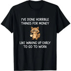 The "Horrible Things For Money" Grumpy Raccoon Sarcastic Work Humor Tee