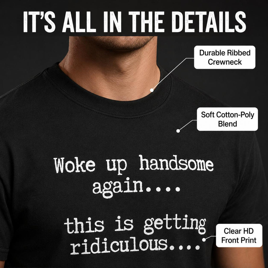 Funny Woke Up Handsome Quote T-Shirt for Confident Casual Everyday Style