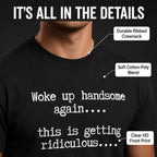 Funny Woke Up Handsome Quote T-Shirt for Confident Casual Everyday Style